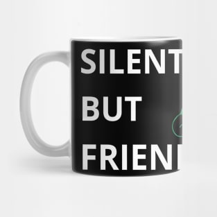 Silent But Friendly. Mug